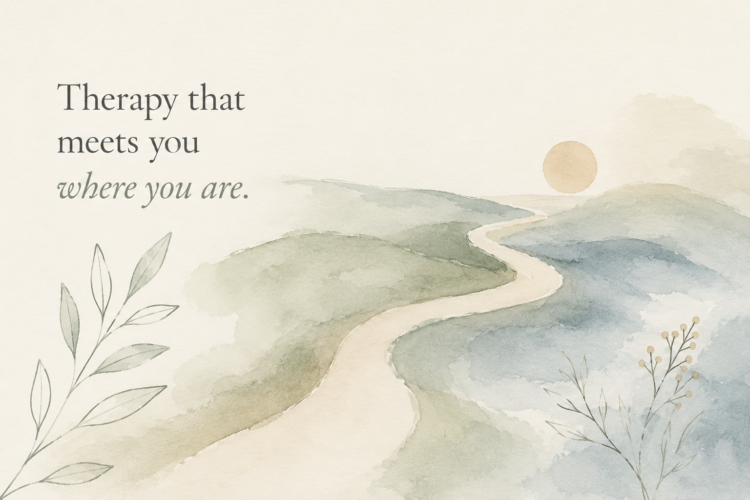 Watercolor illustration of a winding path through soft hills with the words 'Therapy that meets you where you are'